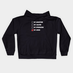 Not from Agustine, Calvin or Spurgeon but of Jesus. white text Kids Hoodie